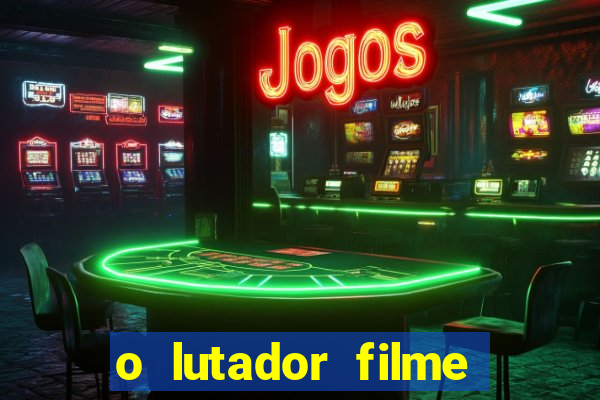 o lutador filme completo dublado mega filmes